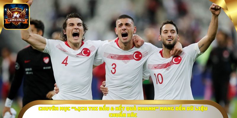 Chuyên mục “Lịch thi đấu & Kết quả nhanh” mang đến dữ liệu chuẩn xác