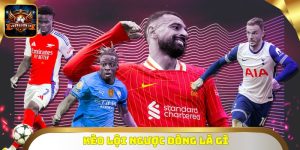 Kèo Lội Ngược Dòng Là Gì