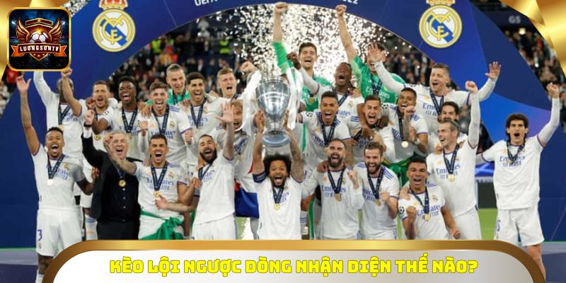 Kèo lội ngược dòng nhận diện thế nào?