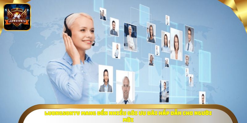 LUONGSONTV mang đến nhiều gói ưu đãi hấp dẫn cho người mới