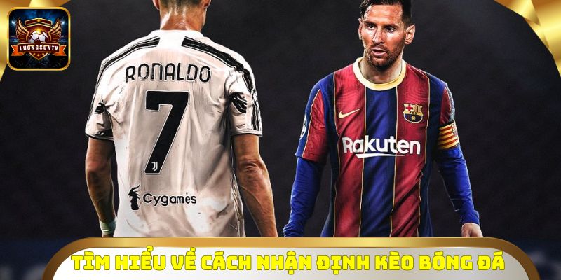 Tìm hiểu về cách nhận định kèo bóng đá