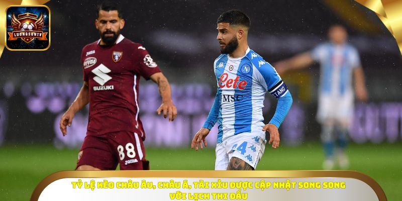 Tỷ lệ kèo châu Âu, châu Á, tài xỉu được cập nhật song song với lịch thi đấu