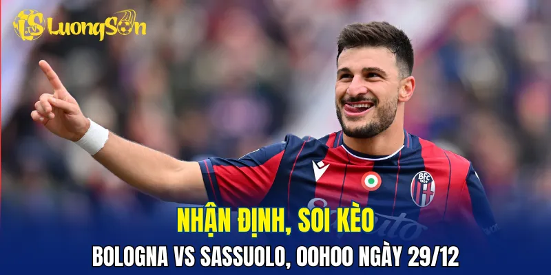 Bologna đang chấp Sassuolo không quá nhiều