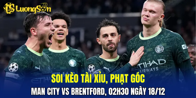 Khả năng trận đấu Man City vs Brentford có nhiều nhất 3 bàn
