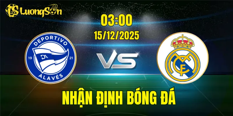 Nhận Định Alaves vs Real Madrid