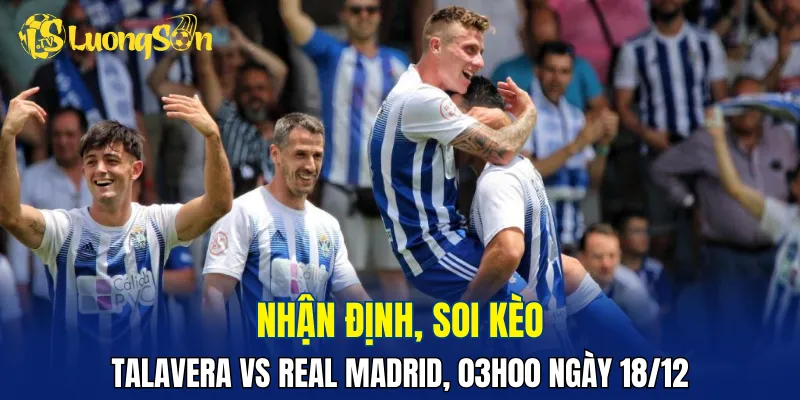 Thiếu vắng nhiều trụ cột nhưng Real Madrid vẫn rất mạnh so với Talavera