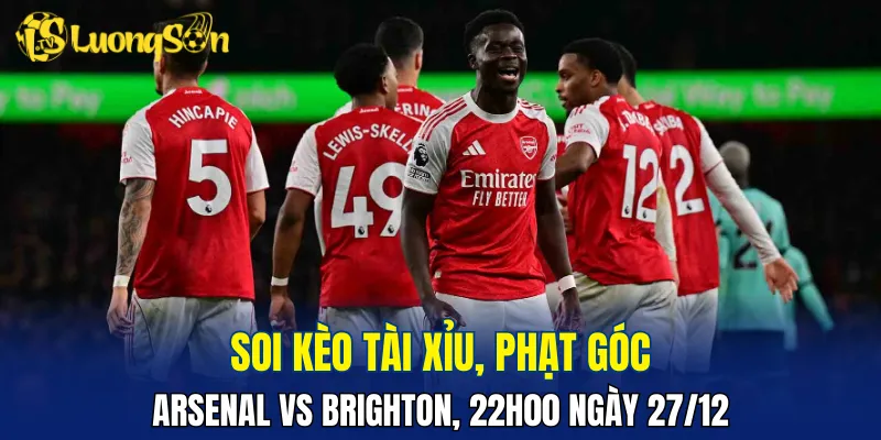 Trận đấu Arsenal vs Brighton rất khó nổ tài