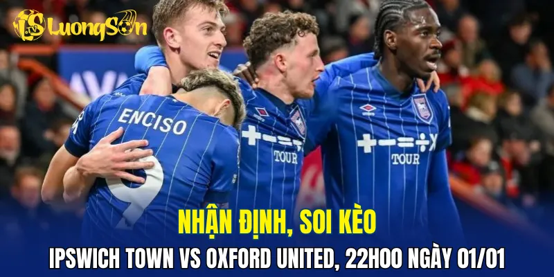 Ipswich Town được đánh giá vượt trội hơn Oxford United