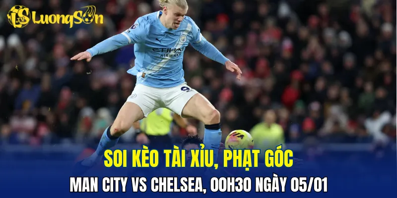 Man City vs Chelsea dễ nổ tài