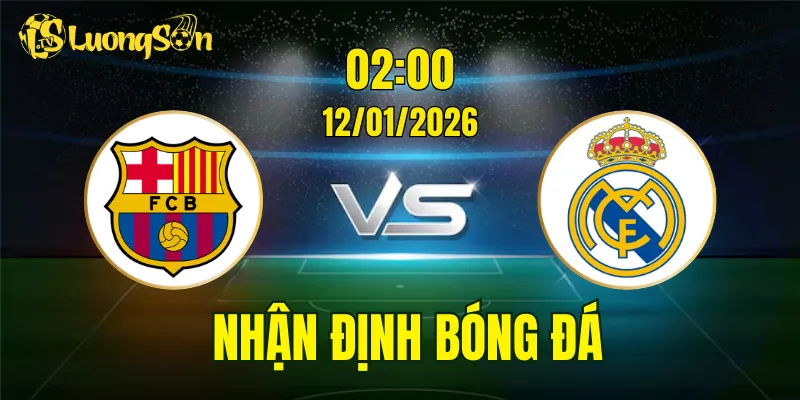 Nhận Định, Soi Kèo Barcelona vs Real Madrid, 02h00 Ngày 12/01: Siêu Kịch Tính