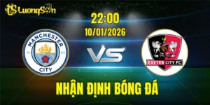 Nhận Định, Soi Kèo Man City vs Exeter City, 22h00 Ngày 10/01: Dễ Dàng Cho Man Xanh