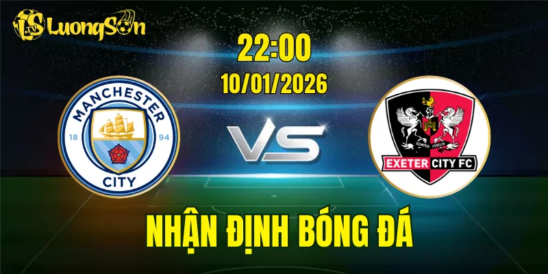 Nhận Định, Soi Kèo Man City vs Exeter City, 22h00 Ngày 10/01: Dễ Dàng Cho Man Xanh