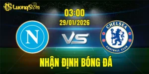 Nhận Định, Soi Kèo Napoli vs Chelsea, 03h00 Ngày 29/01: Tranh Giành 3 Điểm