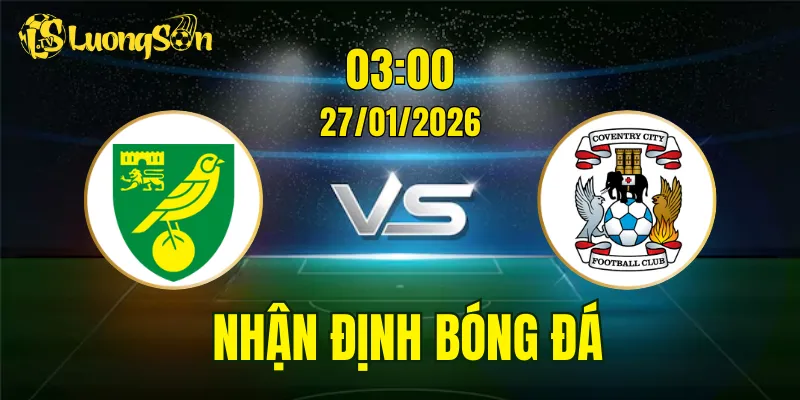 Nhận Định, Soi Kèo Norwich City vs Coventry City, 03h00 Ngày 27/01: Trận Chiến Hấp Dẫn