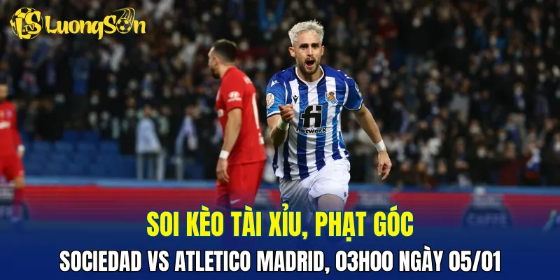 Sociedad vs Atletico Madrid khó nổ tài