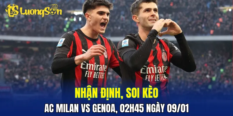 Trận đấu AC Milan vs Genoa đang nghiêng về chủ nhà