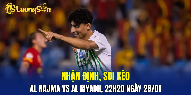 Trận đấu Al Najma vs Al Riyadh đang nhỉnh hơn về đội khách