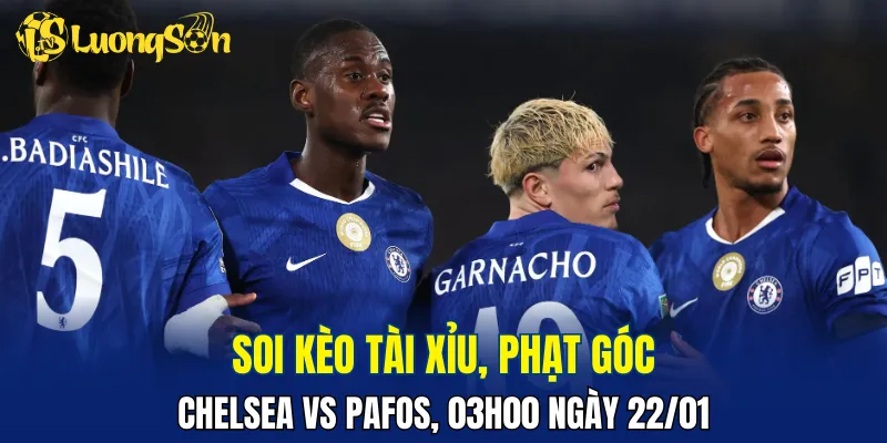 Trận đấu Chelsea vs Pafos hứa hẹn có không ít bàn thắng
