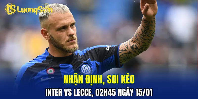 Trận đấu Inter vs Lecce sẽ hoàn toàn áp đảo về phía chủ nhà
