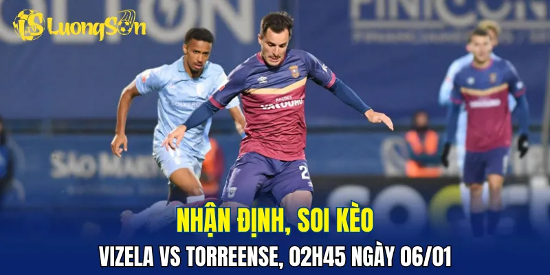 Trận đấu Vizela vs Torreense khả năng cao sẽ nghiêng về phía chủ nhà