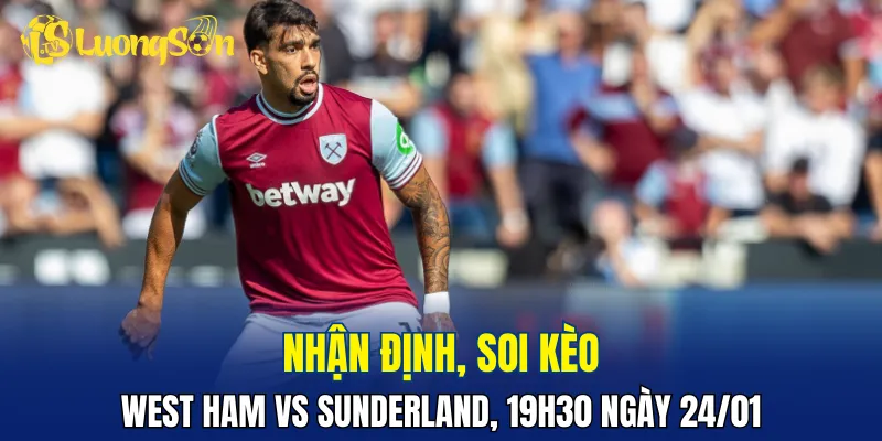Trận đấu West Ham vs Sunderland sẽ căng thẳng và kịch tính