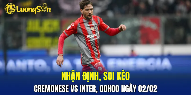 Cuộc đối đầu Cremonese vs Inter đang nghiêng về đội khách