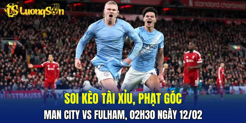 Dự đoán trận đấu Man City vs Fulham có không ít pha lập công