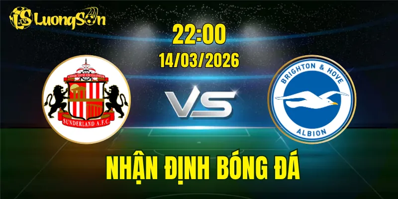 Nhận Định, Soi Kèo Sunderland vs Brighton, 22h00 Ngày 14/03: Thế Trận Căng Thẳng