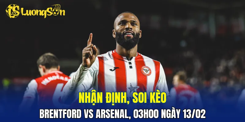 Trận đấu Brentford vs Arsenal sẽ không dễ dàng cho The Gunners