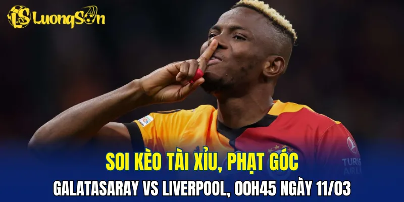 Trận đấu Galatasaray vs Liverpool hứa hẹn không ít bàn thắng